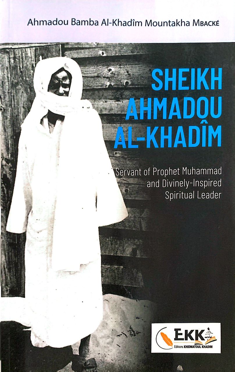 SHEIKH AHMADOU AL-KHADÎM Servant of Prophet Muhammad and Divinely-Inspired Spiritual Leader