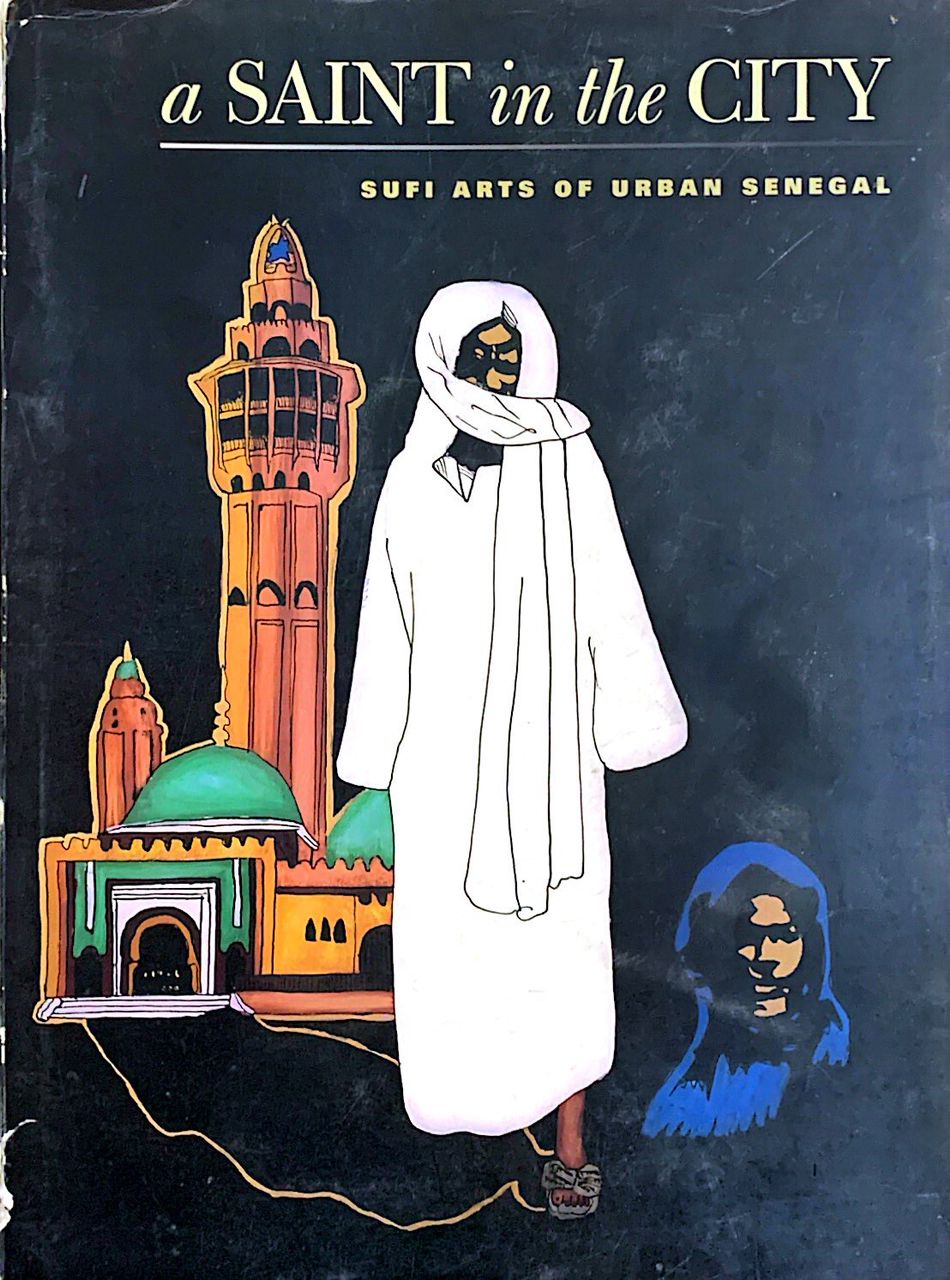 A SAINT in the CITY SUFI ARTS OF URBAN SENEGAL